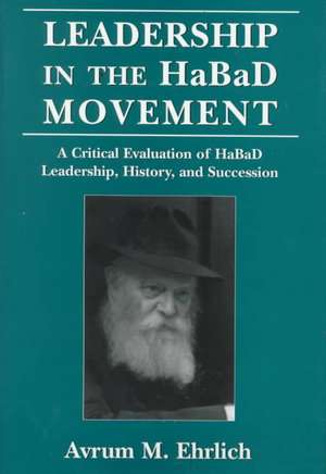 Leadership in the Habad Movement de Avrum M. Ehrlich