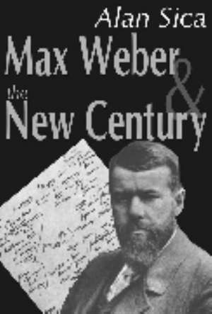 Max Weber and the New Century de Alan Sica