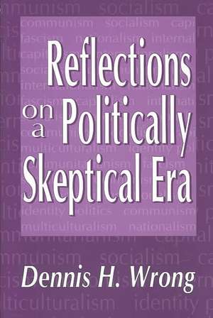 Reflections on a Politically Skeptical Era de Dennis Wrong