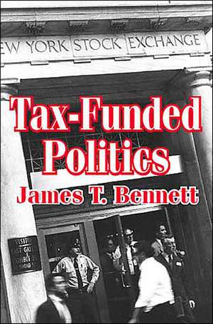 Tax-funded Politics de James T. Bennett