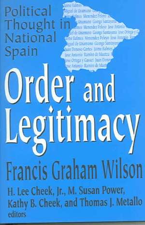 Order and Legitimacy: Political Thought in National Spain de Francis Graham Wilson