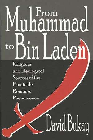 From Muhammad to Bin Laden: Religious and Ideological Sources of the Homicide Bombers Phenomenon de David Bukay