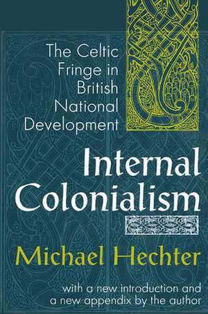 Internal Colonialism: The Celtic Fringe in British National Development de Michael Hechter