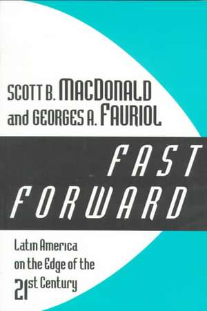 Fast Forward: Latin America on the Edge of the 21st Century de Scott B. MacDonald