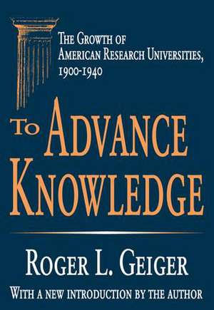 To Advance Knowledge: The Growth of American Research Universities, 1900-1940 de Roger L. Geiger