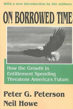 On Borrowed Time: How the Growth in Entitlement Spending Threatens America's Future de Neil Howe