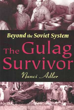 The Gulag Survivor: Beyond the Soviet System de Nanci Adler