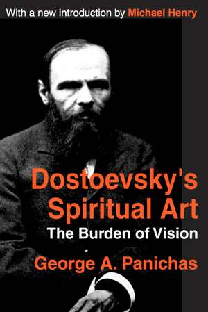 Dostoevsky's Spiritual Art: The Burden of Vision de George Panichas