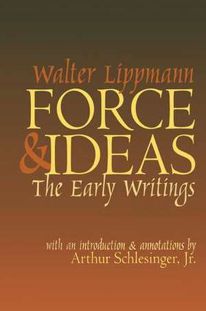 Force and Ideas: The Early Writings de Walter Lippmann
