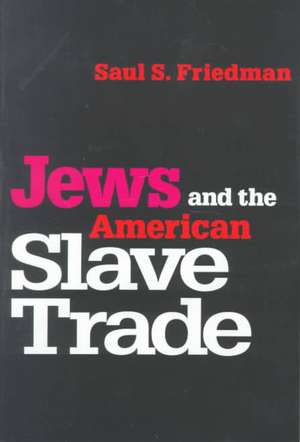 Jews and the American Slave Trade de Saul Friedman