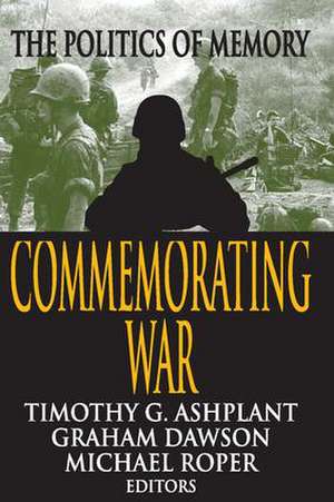 Commemorating War: The Politics of Memory de Graham Dawson