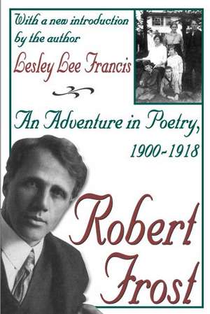 Robert Frost: An Adventure in Poetry, 1900-1918 de Lesley Lee Francis