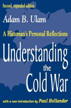 Understanding the Cold War: A Historian's Personal Reflections de Adam B. Ulam