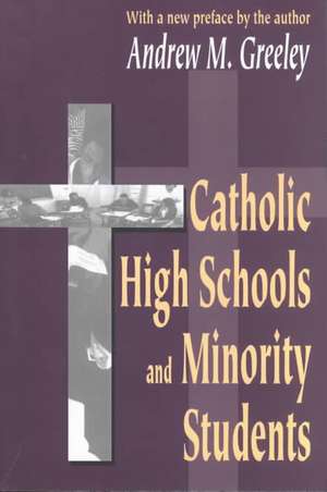 Catholic High Schools and Minority Students de Andrew M. Greeley