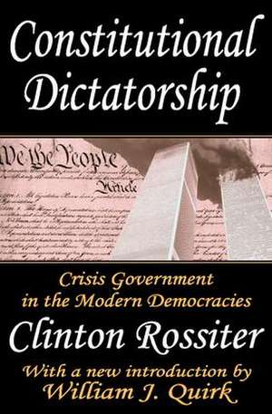 Constitutional Dictatorship: Crisis Government in the Modern Democracies de Clinton Rossiter