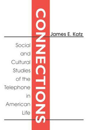 Connections: Social and Cultural Studies of the Telephone in American Life de James E. Katz