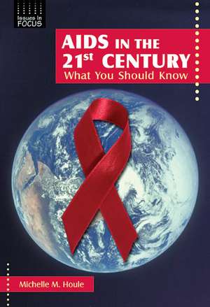 AIDS in the 21st Century: What You Should Know de Michelle M. Houle