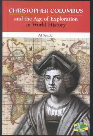 Christopher Columbus and the Age of Exploration in World History de Al Sundel