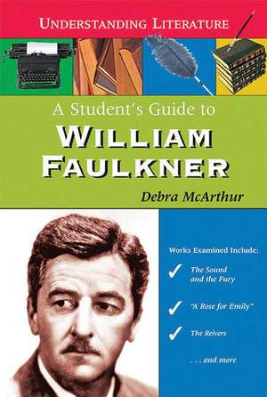 A Student's Guide to William Faulkner de Debra McArthur