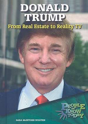 Donald Trump: From Real Estate to Reality TV de Sara McIntosh Wooten