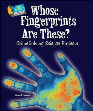 Whose Fingerprints Are These?: Crime-Solving Science Projects de Robert Gardner