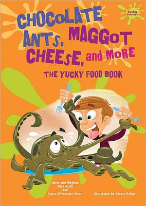 Chocolate Ants, Maggot Cheese, and More: The Yucky Food Book de Alvin Silverstein