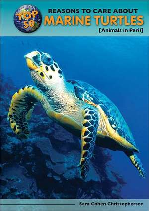 Top 50 Reasons to Care about Marine Turtles: Animals in Peril de Sara Cohen Christopherson