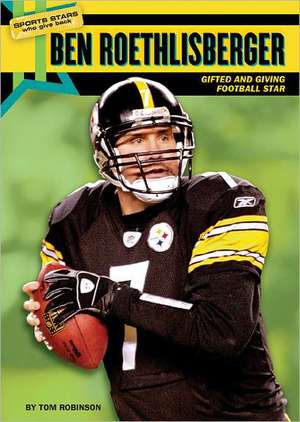 Ben Roethlisberger: Gifted and Giving Football Star de Tom Robinson