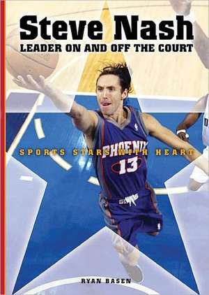 Steve Nash: Leader on and Off the Court de Ryan Basen