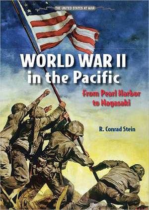 World War II in the Pacific: From Pearl Harbor to Nagasaki de R. Conrad Stein