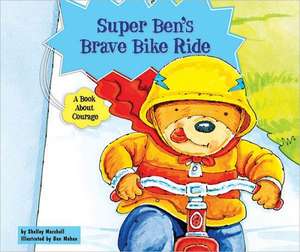 Super Ben's Brave Bike Ride: A Book about Courage de Shelley Marshall