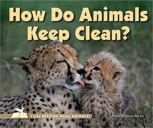 How Do Animals Keep Clean? de Faith Hickman Brynie