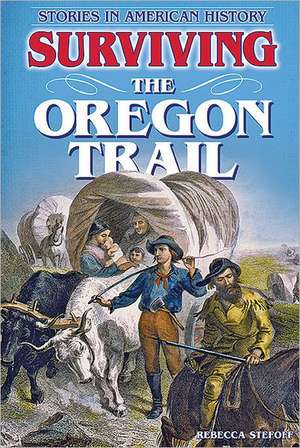 Surviving the Oregon Trail de Rebecca Stefoff