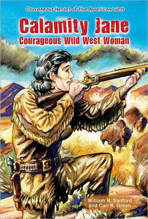 Calamity Jane: Courageous Wild West Woman de William R. Sanford