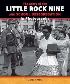 The Story of the Little Rock Nine and School Desegregation in Photographs de David Aretha