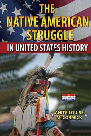 The Native American Struggle in United States History de Anita Louise McCormick