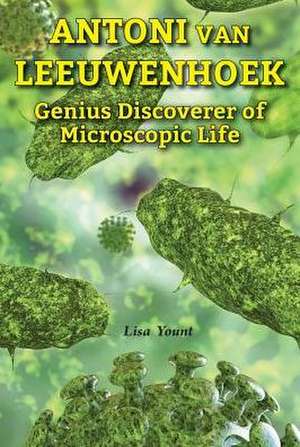 Antoni Van Leeuwenhoek: Genius Discoverer of Microscopic Life de Lisa Yount