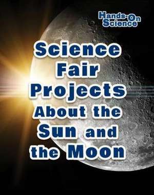 Science Fair Projects about the Sun and the Moon de Robert Gardner