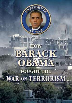 How Barack Obama Fought the War on Terrorism de John Albert Torres