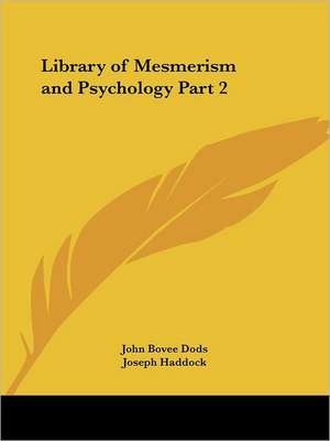 Library of Mesmerism and Psychology Part 2 de John Bovee Dods