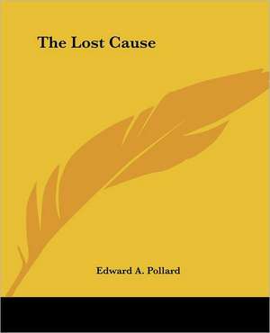 The Lost Cause de Edward A. Pollard