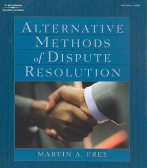 Alternative Methods of Dispute Resolution de Martin A. Frey