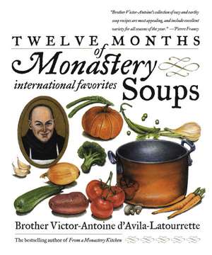 Twelve Months of Monastery Soups de Victor-Antoine D'Avila-Latourette