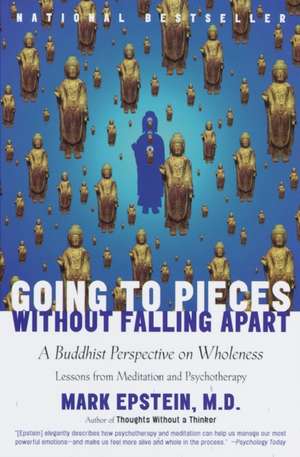 Going to Pieces Without Falling Apart: A Buddhist Perspective on Wholeness de Mark Epstein