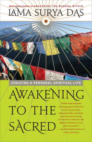 Awakening to the Sacred: Creating a Personal Spiritual Life de Lama Surya Das