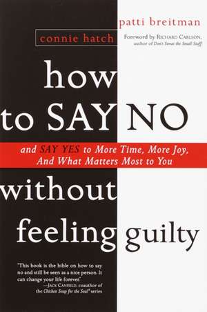 How to Say No Without Feeling Guilty: And Say Yes to More Time, and What Matters Most to You de Patti Breitman