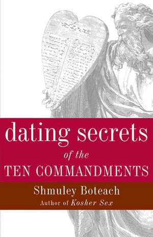 Dating Secrets of the Ten Commandments de Shmuley Boteach