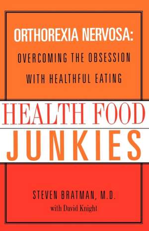 Health Food Junkies: The Rise of Orthorexia Nervosa - The Health Food Eating Disorder de David Knight