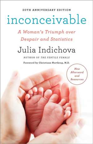 Inconceivable: A Woman's Triumph Over Despair and Statistics de Julia Indichova