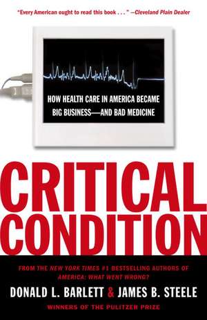 Critical Condition: How Health Care in America Became Big Business--And Bad Medicine de Donald L. Barlett